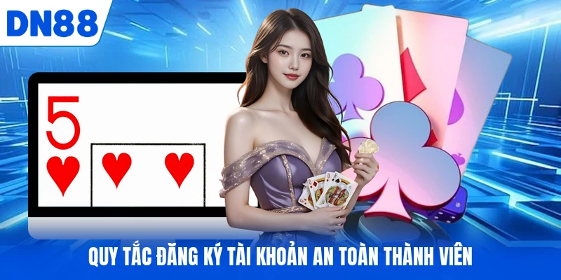 Quy tắc đăng ký tài khoản an toàn thành viên